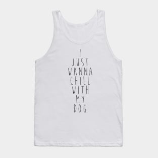 I just wanna chill with my dog. Tank Top